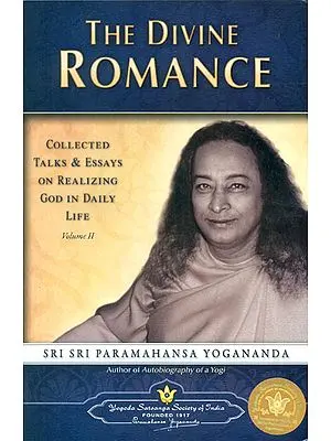 The Divine Romance: Collected Talks and Essays on Realizing God in Daily Life (Volume II)