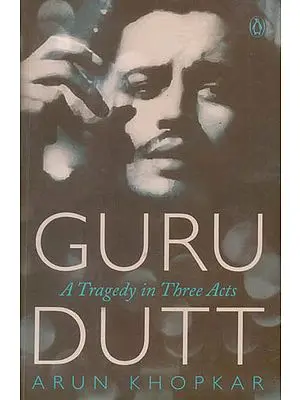 Guru Dutt (A Tragedy in Three Acts)