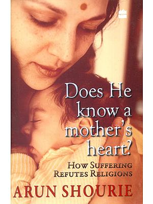 Does He Know a Mother's Heart? (How Suffering Refutes Religions)