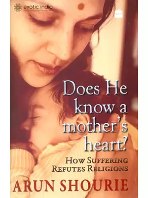 Does He Know a Mother's Heart? (How Suffering Refutes Religions)