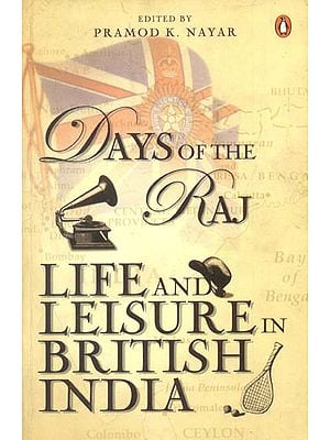 Days of The Raj: Life and Leisure In British India