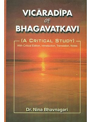 Vicaradipa of Bhagavatkavi (A Critical Study With Critical Edition, Introduction, Translation And Note)