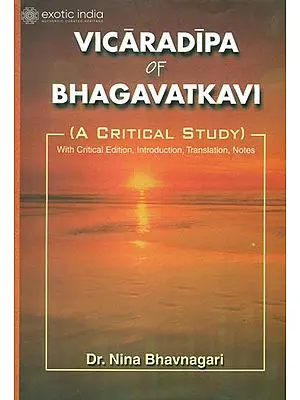 Vicaradipa of Bhagavatkavi (A Critical Study With Critical Edition, Introduction, Translation And Note)
