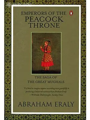 Emperors of the Peacock Throne (The Saga of the Great Mughals)