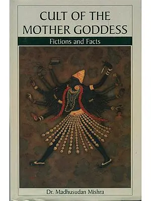 Cult of the Mother Goddess (Fictions and Facts)