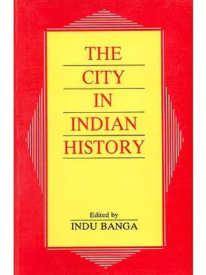 The City In Indian History (Urban Demography, Society and Politics)