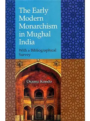 The Early Modern Monarchism in Mughal India (With a Bibliographical Survey)