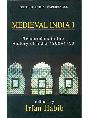 Medieval India 1 (Researches in The History of India 1200-1750)