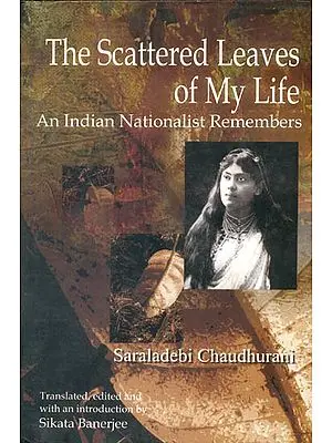 The Scattered Leaves of My Life (An Indian Nationalist Remebers)