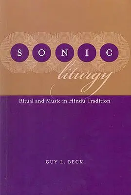 Sonic Liturgy (Ritual and Music in Hindu Tradition)