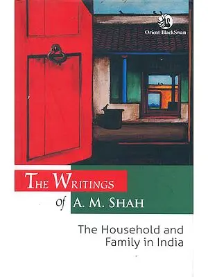 The Writings of A. M. Shah The Household and Family in India