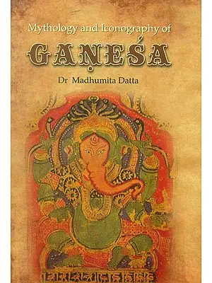 Mythology and Iconography of Ganesa