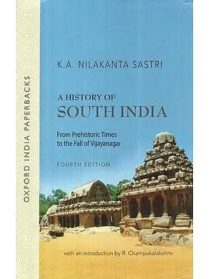 A History of South India (From Prehistoric Times to The Fall of Vijayanagar)
