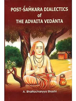 Post-Samkara Dialectics of The Advaita Vedanta