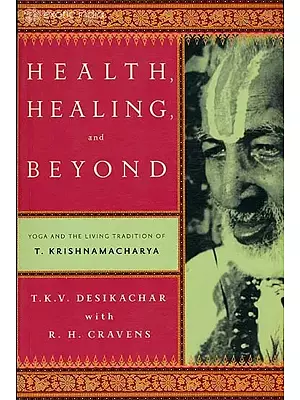 Health Healing and Beyond (Yoga and The Living Tradition)