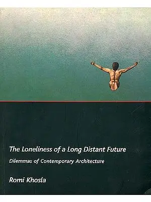 The Loneliness of a Long Distant Future (Dilemmas of Contemporary Architecture)