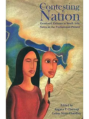 Contesting Nation (Gendered Violence in South Asia: Notes on The Postcolonial Present)