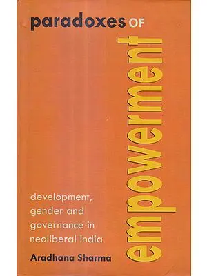 Paradoxes of empowerment (Development, Gender and Governance in neoliberal India)