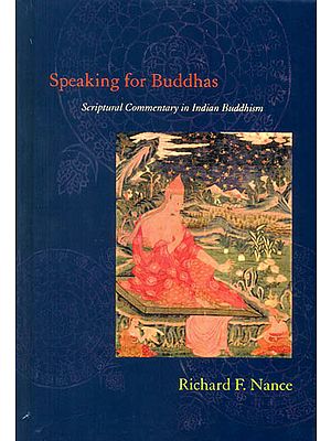 Speaking for Buddhas (Scriptural Commentary in Indian Buddhism)