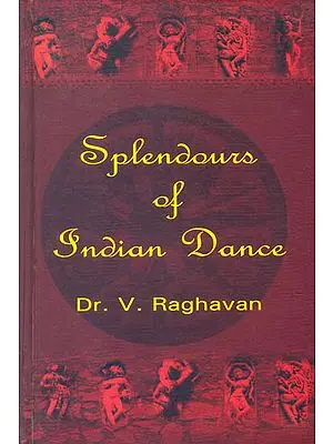 Splendours of Indian Dance (Forms - Theory - Practice)