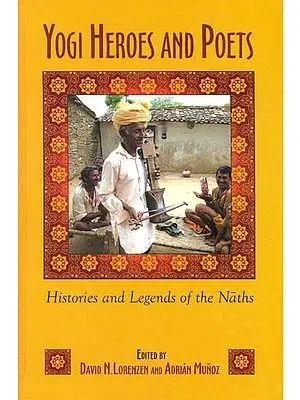 Yogi Heroes and Poets (Histories and Legends of the Naths)