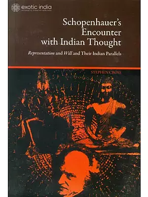 Schopenhauer's Encounter with Indian Thought (Representation and Will and Their Indian Parallels)