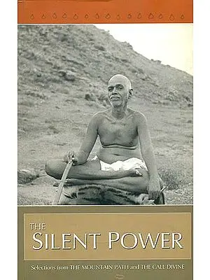 The Silent Power (Selections From The Mountain Path and The Call Divine)