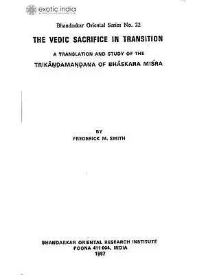 The Vedic Sacrifice In Transition (A Translation and Study of The Trikandamandana of Bhaskara Misra) - A Rare Book