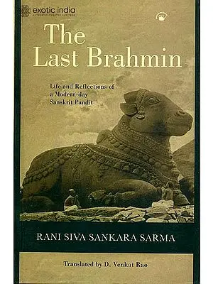 The Last Brahmin (Life and Reflections of a Modern Day Sanskrit Pandit)