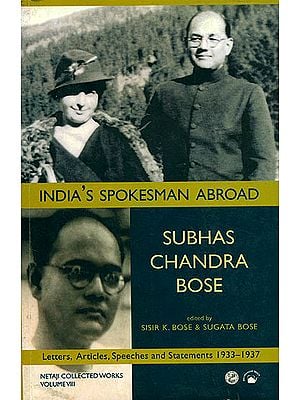 India’s Spokesman Abroad (Letters, Articles, Speeches and Statements 1933-1937) by Subhas Chandra Bose