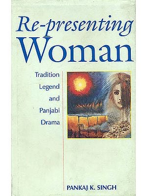 Representing Woman (Tradition Legend and Panjabi Drama)