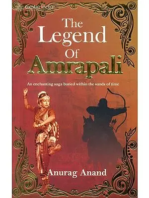 The Legend of Amrapali (An enchanting saga buried within the sands of time)