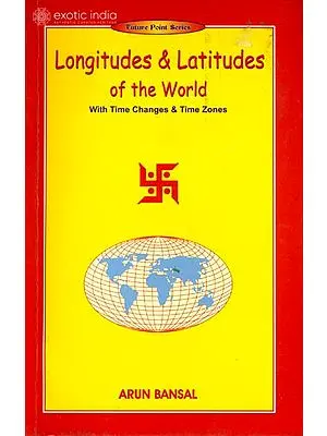 Longitudes and Latitudes of the World (With Time Changes and Time Zones)