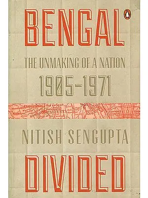 Bengal Divided (The Unmaking of a Nation 19051971)