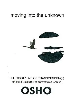 Moving Into The Unknown (The Discipline of Transcendence on Buddha's Sutra of Forty-Two Chapters)
