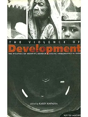 The Violence of Development (The Politics of Identity, Gender & Social Inequalities in India)