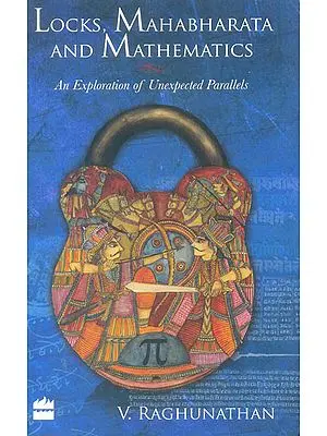 Locks, Mahabharata And Mathematics (An Exploration of Unexpected Parallels)