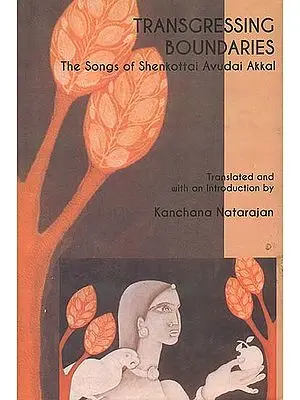 Transgressing Boundaries (The Advaitic Songs of Shenkottai Avudai Akkal)