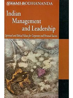 Indian Management and Leadership (Spiritual and Ethical Values For Corporate and Personal Success)