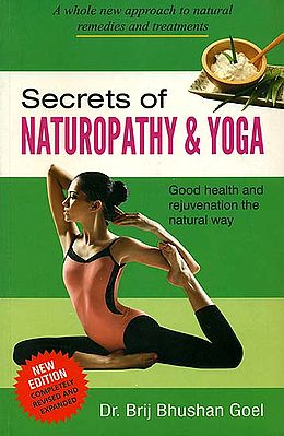 Secrets of Naturopathy & Yoga (A Whole New Approach to Natural Remedies and Treatments)