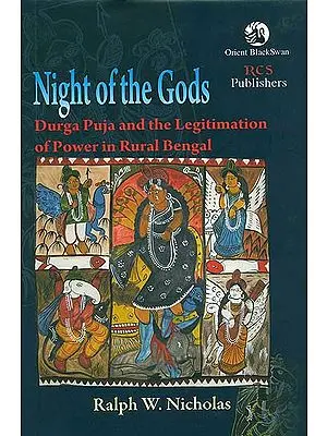 Night of the Gods (Durga Puja and the Legitimation of Power in Rural Bengal)