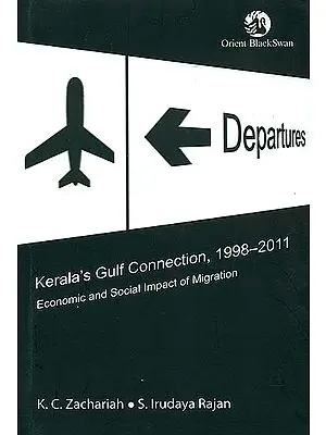 Kerala's Gulf Connection 1998-2011 (Economic and Social Impact of Migration)