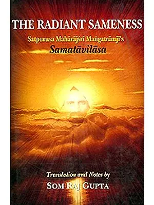 The Radiant Sameness (Satpurusa Maharajsri Mangatramji's Samatavilasa)