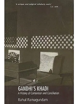 Gandhi's Khadi (A History of Contention and Conciliation)