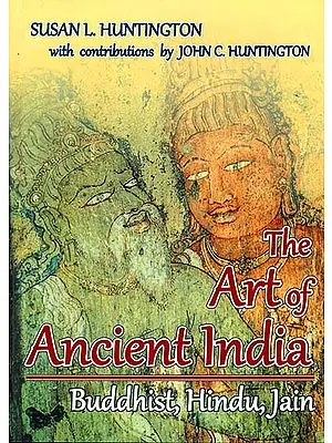 The Art of Ancient India (Buddhist, Hindu, Jain)