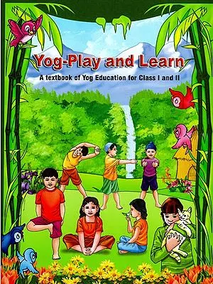 Yoga-Play and Learn (A Textbook for Yoga Education for Students of Class I and II)