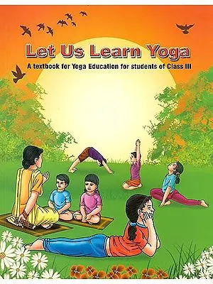 Let Us Learn Yoga (A Textbook for Yoga Education for Students of Class III)