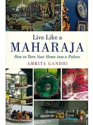 Live Like A Maharaja (How to Turn Home into a Palace)