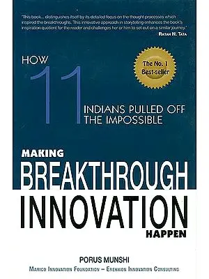 Making Breakthrough Innovation Happen (How Eleven Indians Pulled off the Impossible)