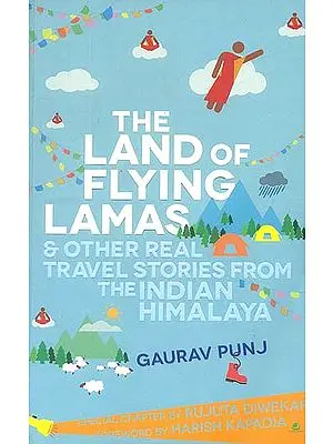 The Land of Flying Lamas (& other Real Travel Stories from the Indian Himalaya)